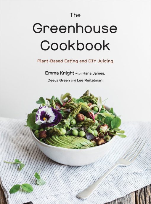 Plant-Based Eating and DIY Juicing: The Greenhouse Cookbook