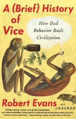 How Bad Behavior Built Civilization: A Brief History of Vice