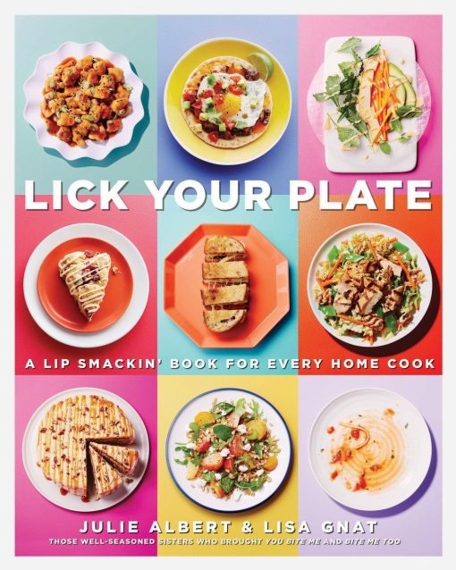 Lick Your Plate: A Lip-Smackin' Book for Every Home Cook: A Cookbook