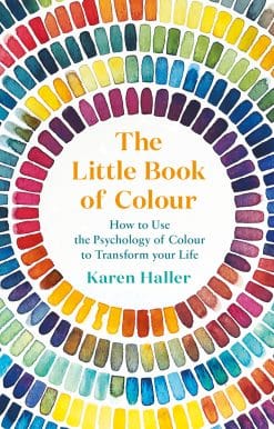 The Little Book of Colour: How to Use the Psychology of Colour to Transform Your Life