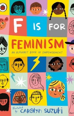 F is for Feminism: An Alphabet Book of Empowerment