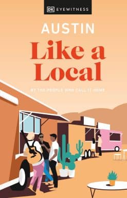 Austin Like a Local: By the people who call it home