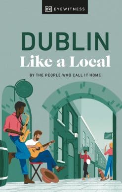 Dublin Like a Local: By the People Who Call It Home