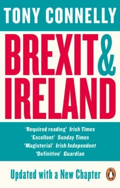Brexit and Ireland: The Dangers, the Opportunities, and the Inside Story of the Irish Response