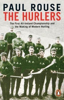The First All-Ireland Championship and the Making of Modern Hurling: The Hurlers