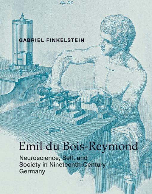 Emil du Bois-Reymond: Neuroscience, Self, and Society in Nineteenth-Century Germany