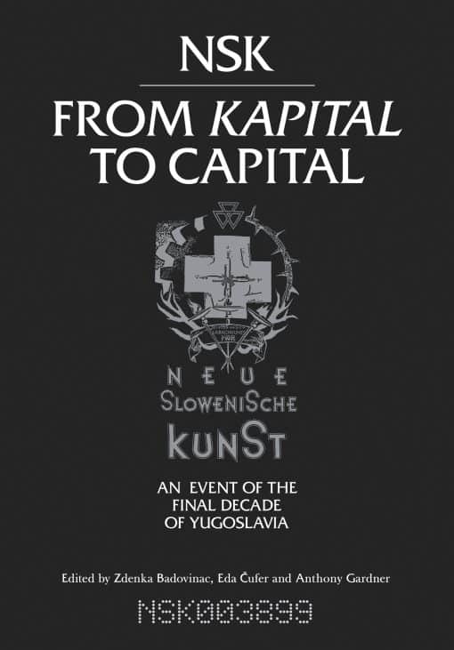 Neue Slowenische Kunst-an Event of the Final Decade of Yugoslavia: NSK from Kapital to Capital