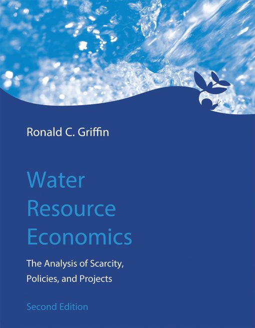 Water Resource Economics, second edition: The Analysis of Scarcity, Policies, and Projects