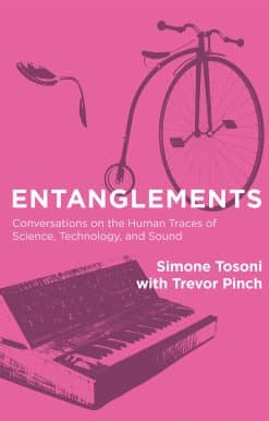 Entanglements: Conversations on the Human Traces of Science, Technology, and Sound