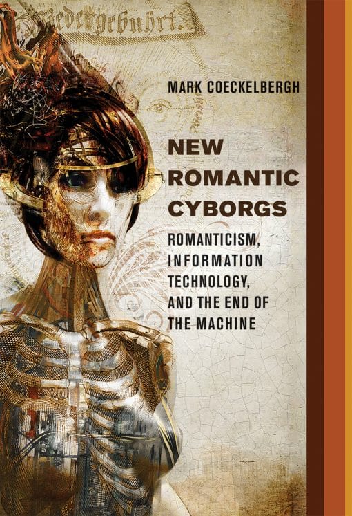 Romanticism, Information Technology, and the End of the Machine: New Romantic Cyborgs