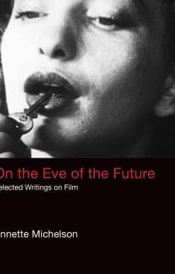 On the Eve of the Future: Selected Writings on Film