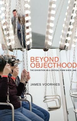 The Exhibition as a Critical Form since 1968: Beyond Objecthood