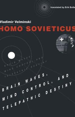 Homo Sovieticus: Brain Waves, Mind Control, and Telepathic Destiny