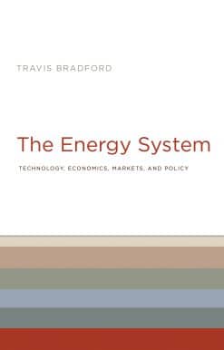 The Energy System: Technology, Economics, Markets, and Policy
