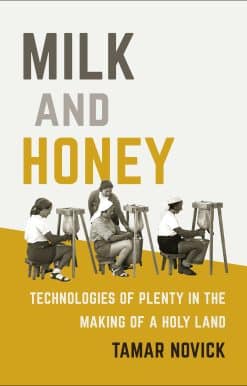 Technologies of Plenty in the Making of a Holy Land: Milk and Honey