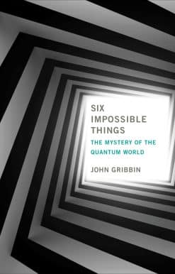 Six Impossible Things: The Mystery of the Quantum World