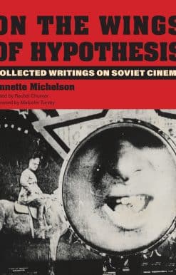 On the Wings of Hypothesis: Collected Writings on Soviet Cinema