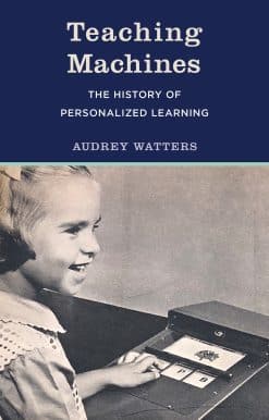 Teaching Machines: The History of Personalized Learning