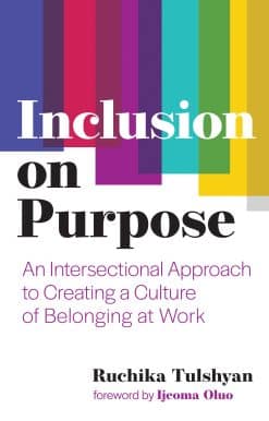 Inclusion on Purpose: An Intersectional Approach to Creating a Culture of Belonging at Work