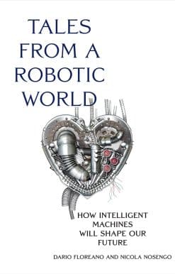 Tales from a Robotic World: How Intelligent Machines Will Shape Our Future