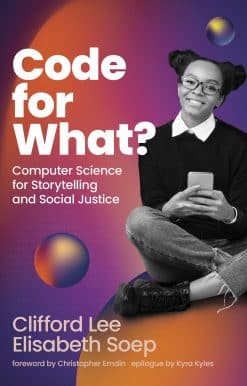 Code for What?: Computer Science for Storytelling and Social Justice