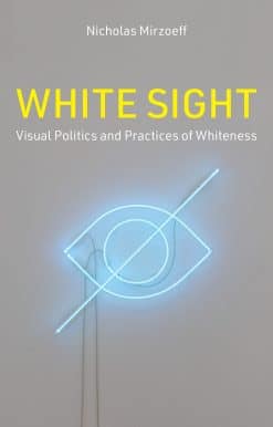 White Sight: Visual Politics and Practices of Whiteness