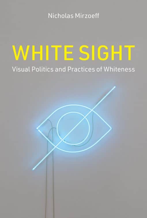 White Sight: Visual Politics and Practices of Whiteness