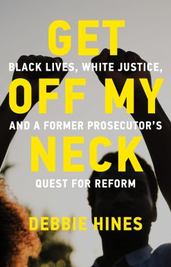 Get Off My Neck: Black Lives, White Justice, and a Former Prosecutor's Quest for Reform