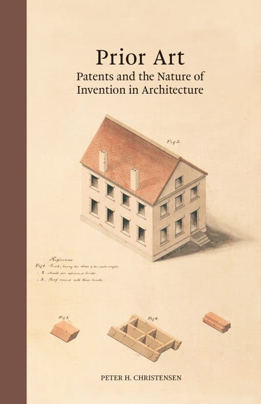 Patents and the Nature of Invention in Architecture: Prior Art