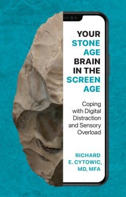 Coping with Digital Distraction and Sensory Overload: Your Stone Age Brain in the Screen Age