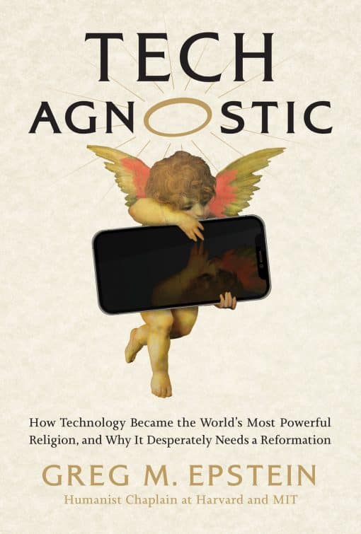 Tech Agnostic: How Technology Became the World's Most Powerful Religion, and Why It Desperately Needs a Reformation