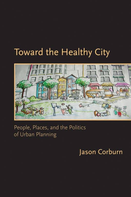 People, Places, and the Politics of Urban Planning: Toward the Healthy City