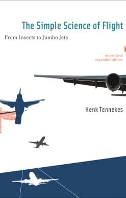 The Simple Science of Flight, revised and expanded edition: From Insects to Jumbo Jets