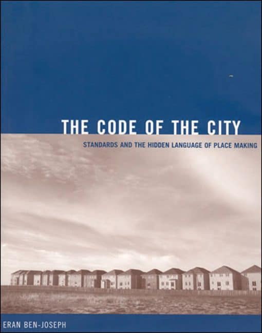 The Code of the City: Standards and the Hidden Language of Place Making