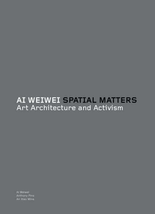 Art Architecture and Activism: Ai Weiwei: Spatial Matters