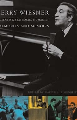Jerry Wiesner, Scientist, Statesman, Humanist: Memories and Memoirs
