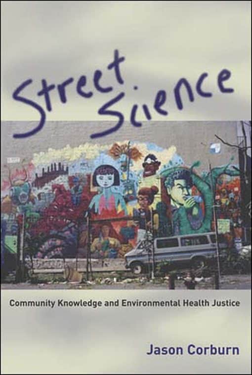 Street Science: Community Knowledge and Environmental Health Justice