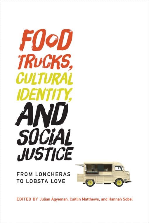 Food Trucks, Cultural Identity, and Social Justice: From Loncheras to Lobsta Love