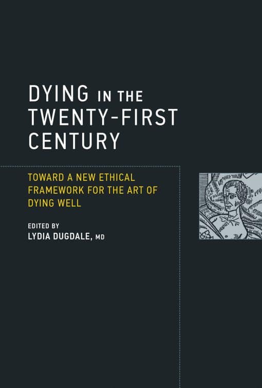 Toward a New Ethical Framework for the Art of Dying Well: Dying in the Twenty-First Century