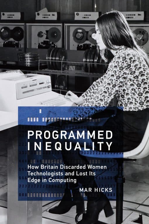 How Britain Discarded Women Technologists and Lost Its Edge in Computing: Programmed Inequality