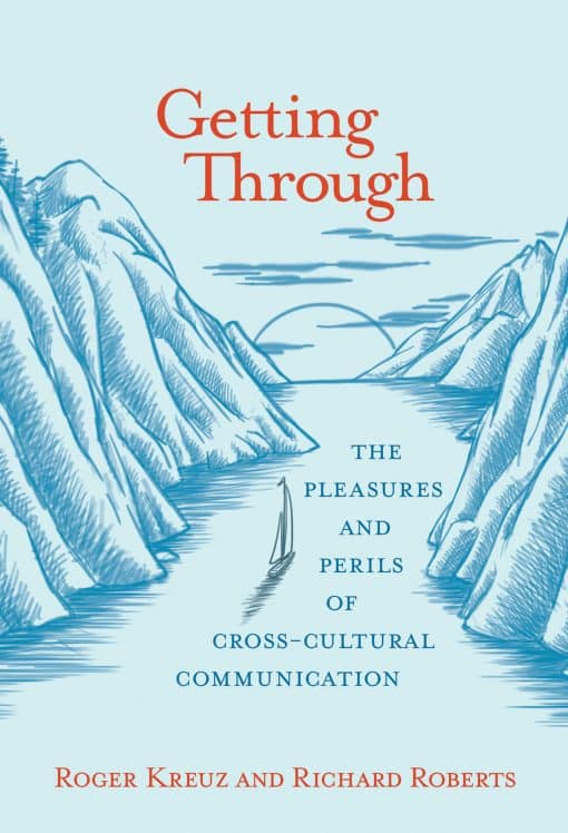 Getting Through: The Pleasures and Perils of Cross-Cultural Communication