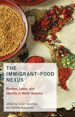 The Immigrant-Food Nexus: Borders, Labor, and Identity in North America