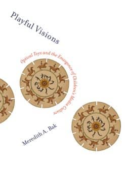 Playful Visions: Optical Toys and the Emergence of Children's Media Culture