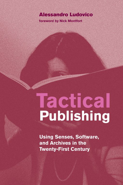 Using Senses, Software, and Archives in the Twenty-First Century: Tactical Publishing