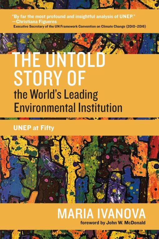 UNEP at Fifty: The Untold Story of the World's Leading Environmental Institution