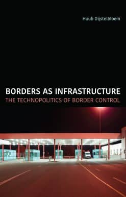 Borders as Infrastructure: The Technopolitics of Border Control
