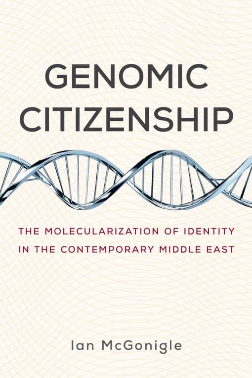 Genomic Citizenship: The Molecularization of Identity in the Contemporary Middle East