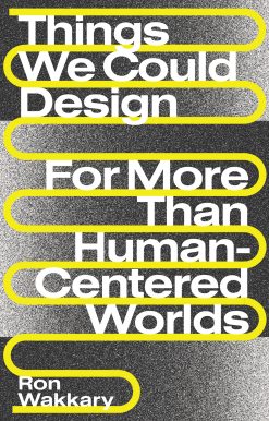 Things We Could Design: For More Than Human-Centered Worlds