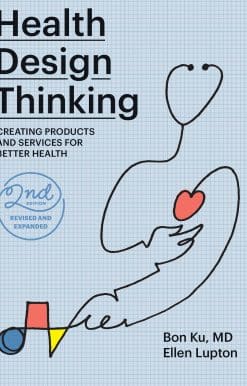 Health Design Thinking, second edition: Creating Products and Services for Better Health