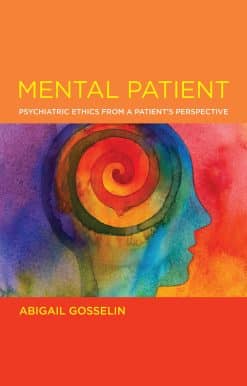 Mental Patient: Psychiatric Ethics from a Patient’s Perspective
